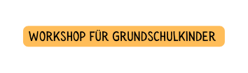 workshop für Grundschulkinder